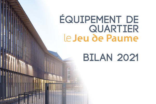 Bilan 2021 de l’équipement de quartier du Jeu de Paume